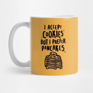 I Accept Cookies But I Prefer Pancakes Mug